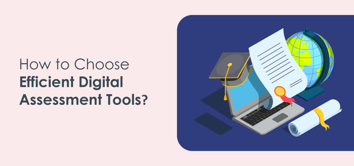 What are Digital assessment Tools, and How Do you Choose the Right ones? 2 Choose Efficient Digital Assessment Tools